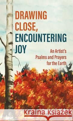 Drawing Close, Encountering Joy Janice E Kirk 9781666742909 Resource Publications (CA)