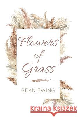 Flowers of Grass Sean Ewing 9781666742923 Resource Publications (CA)