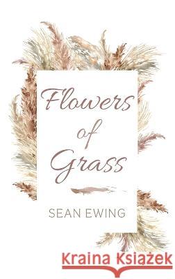 Flowers of Grass Sean Ewing 9781666742930 Resource Publications (CA)