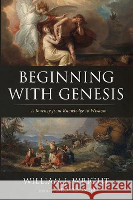 Beginning With Genesis William J Wright, Dru Dodson 9781666743197 Resource Publications (CA)