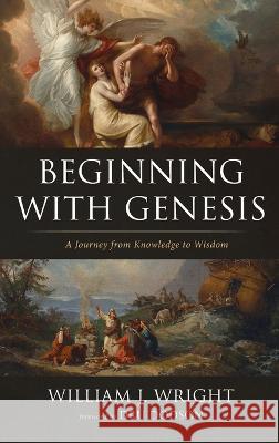 Beginning With Genesis William J Wright, Dru Dodson 9781666743203 Resource Publications (CA)