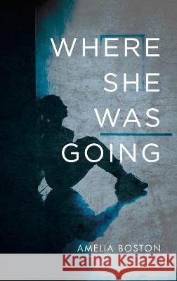 Where She Was Going Amelia Boston 9781666743500 Resource Publications (CA)