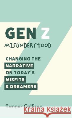 Gen Z Misunderstood Tanner Callison 9781666743562