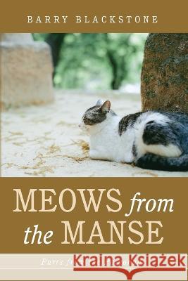 Meows from the Manse Barry Blackstone 9781666743586