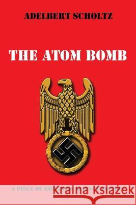 The Atom Bomb Adelbert Scholtz 9781666743616 Resource Publications (CA)