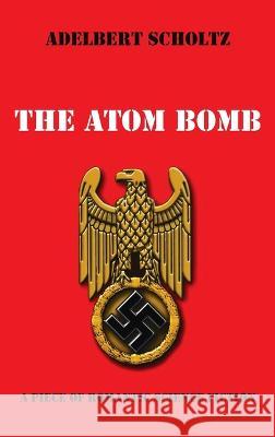 The Atom Bomb Adelbert Scholtz 9781666743623 Resource Publications (CA)