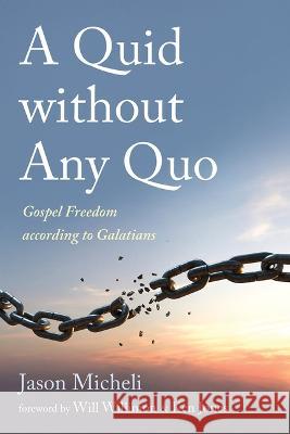 A Quid Without Any Quo: Gospel Freedom According to Galatians Jason Micheli Will Willimon Ken Jones 9781666744507 Cascade Books