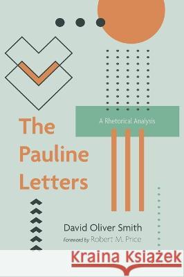 The Pauline Letters David Oliver Smith, Robert M Price 9781666744576 Resource Publications (CA)