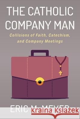 The Catholic Company Man Eric M. Meyer 9781666744590 Resource Publications (CA)