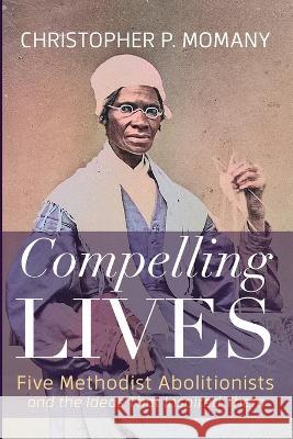 Compelling Lives Christopher P. Momany 9781666744620 Cascade Books