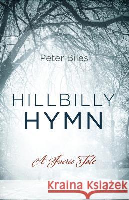 Hillbilly Hymn Peter Biles 9781666744682 Resource Publications (CA)