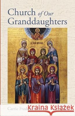 Church of Our Granddaughters Carrie Frederick Frost Vigen Guroian 9781666744859 Cascade Books