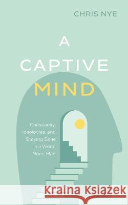 A Captive Mind Chris Nye 9781666744910 Wipf & Stock Publishers