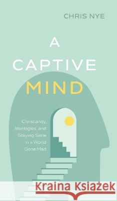 A Captive Mind Chris Nye 9781666744927 Wipf & Stock Publishers