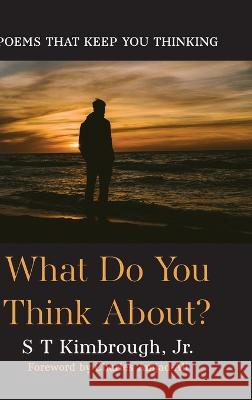 What Do You Think About? S T Kimbrough, Jr, Charles Amjad-Ali 9781666744958