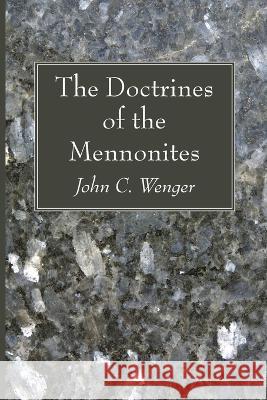 The Doctrines of the Mennonites John C Wenger 9781666745627 Wipf & Stock Publishers