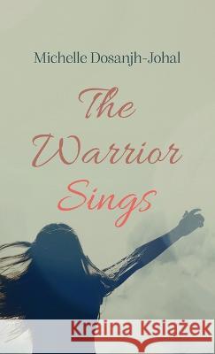 The Warrior Sings Michelle Dosanjh-Johal 9781666745818 Resource Publications (CA)