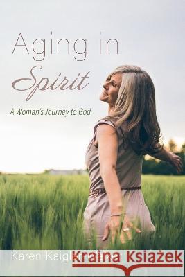 Aging in Spirit Karen Kaigler-Walker 9781666746280