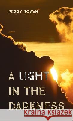 A Light in the Darkness Peggy Rowan 9781666746860 Resource Publications (CA)