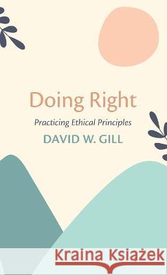 Doing Right David W Gill 9781666747287 Wipf & Stock Publishers