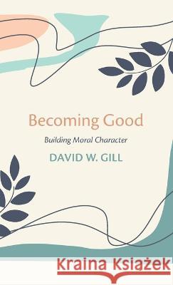 Becoming Good David W Gill 9781666747317