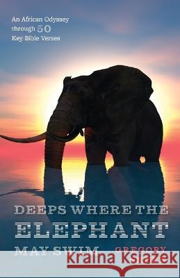 Deeps Where the Elephant May Swim Gregory Skeen 9781666747393 Resource Publications (CA)