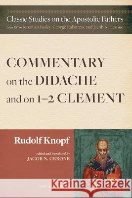 Commentary on the Didache and on 1-2 Clement Rudolf Knopf Jacob N Cerone Andreas Lindemann 9781666747737