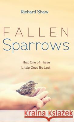 Fallen Sparrows Richard Shaw 9781666747959 Resource Publications (CA)
