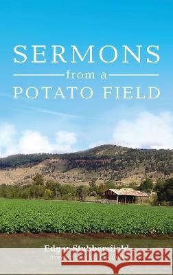 Sermons from a Potato Field Edgar Stubbersfield, Alan Gordon 9781666748048 Resource Publications (CA)