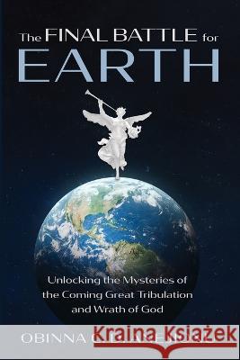 The Final Battle for Earth Anejionu, Obinna C. D. 9781666748123 Resource Publications (CA)