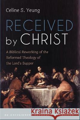 Received by Christ Celine S Yeung 9781666748277 Cascade Books