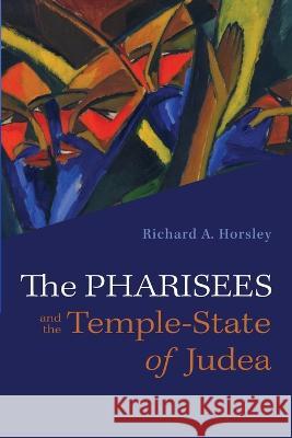 The Pharisees and the Temple-State of Judea Richard A Horsley 9781666748635