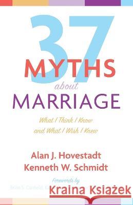 Thirty-Seven Myths about Marriage Alan J. Hovestadt Kenneth W. Schmidt Brian S. Canfield 9781666748901 Resource Publications (CA)