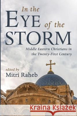 In the Eye of the Storm Mitri Raheb   9781666748932 Pickwick Publications