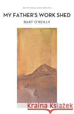 My Father's Work Shed Bart O'Reilly 9781666749052 Resource Publications (CA)