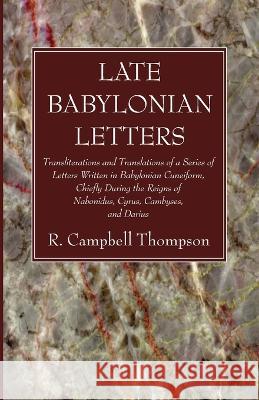 Late Babylonian Letters R Campbell Thompson 9781666749113 Wipf & Stock Publishers