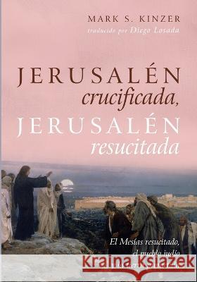 Jerusalén crucificada, Jerusalén resucitada Kinzer, Mark S. 9781666749267 Cascade Books