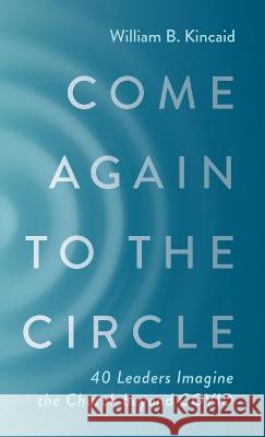 Come Again to the Circle William B. Kincaid 9781666749571 Wipf & Stock Publishers