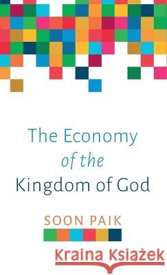 The Economy of the Kingdom of God Soon Paik Eung Yul Ryu 9781666749625 Resource Publications (CA)