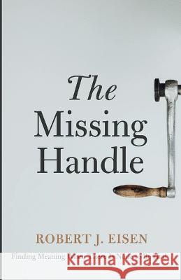 The Missing Handle Robert J. Eisen 9781666750249 Resource Publications (CA)