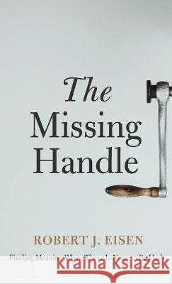 The Missing Handle Robert J. Eisen 9781666750256 Resource Publications (CA)