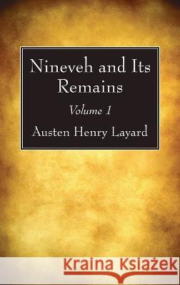 Nineveh and Its Remains, Volume 1 Austen Henry Layard 9781666750768