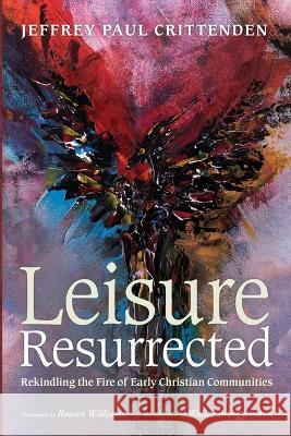 Leisure Resurrected Jeffrey Paul Crittenden Rowan Williams Walter Brueggemann 9781666751178