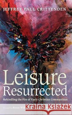 Leisure Resurrected Jeffrey Paul Crittenden Rowan Williams Walter Brueggemann 9781666751185 Pickwick Publications