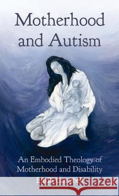 Motherhood and Autism Eilidh Campbell 9781666751284 Wipf & Stock Publishers