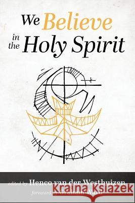 We Believe in the Holy Spirit Henco Va Graham Ward 9781666751550 Cascade Books