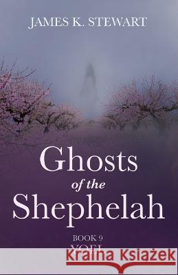 Ghosts of the Shephelah, Book 9 James K. Stewart 9781666751611 Resource Publications (CA)