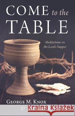 Come to the Table George M. Knox Ronald E. Heine 9781666752434