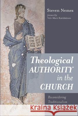 Theological Authority in the Church Steven Nemes Veli-Matti K?rkk?inen 9781666752588 Cascade Books