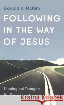 Following in the Way of Jesus Donald K McKim 9781666752809